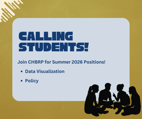 Blue box surrounded by a yellow box with a black image of students sitting in a small group. Text says "Calling Students! Join CHBRP for Summer 2026 Positions: Data visualization, policy"