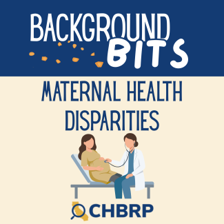 A graphic showing a background bits for maternal health disparities. There is an image of a physician holding a stethoscope up to the belly of a pregnant person.