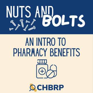 A navy blue header with "nuts and bolts" and several icons of small screws. The lower half of the image has cream background with the words "an intro to pharmacy benefits," an image of pills and a pill bottle, and the CHBRP logo on the bottom.