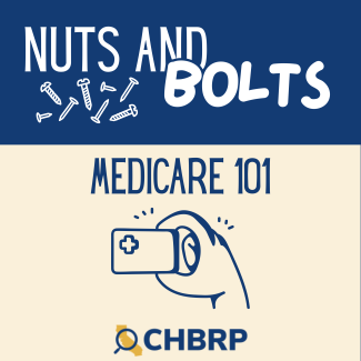 A blue banner with the words "nuts and bolts." a cream colored foreground on the bottom with the words "medicare 101" and clipart of a hand holding an insurance card. The CHBRP logo is on the bottom.